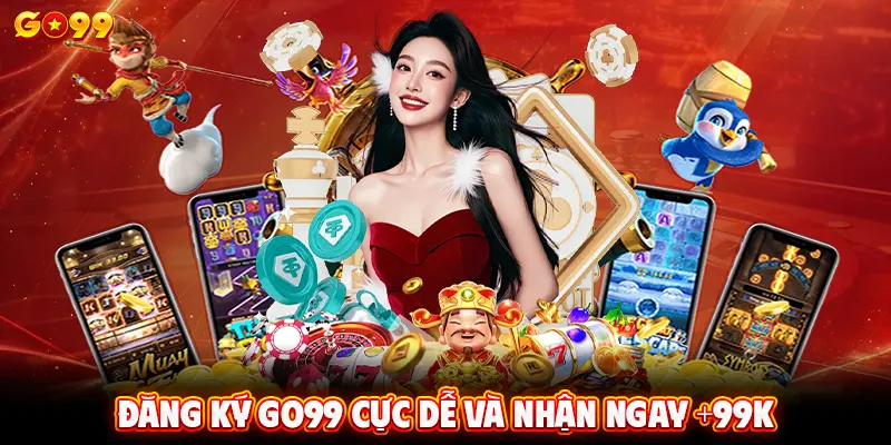 Đăng ký GO99 cực dễ và nhận ngay +99K