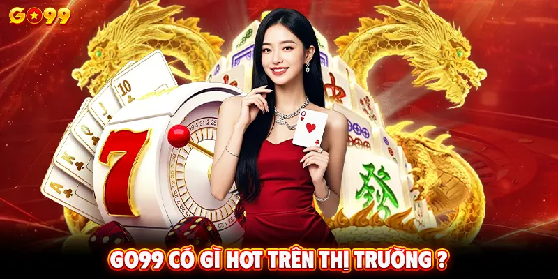 GO99 có gì hot trên thị trường ?
